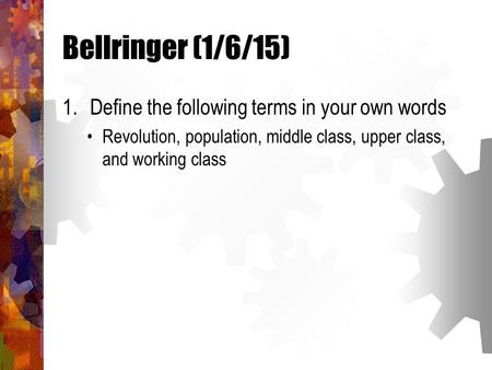 Bellringer (1/6/15) Define the following terms in your own words
