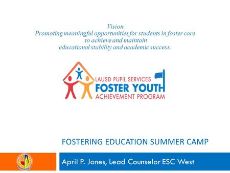 April P. Jones, Lead Counselor ESC West Vision Promoting meaningful opportunities for students in foster care to achieve and maintain educational stability.