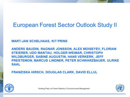 Working Party on Forest Statistics, Economics and Management MART-JAN SCHELHAAS, KIT PRINS ANDERS BAUDIN, RAGNAR JONSSON, ALEX MOISEYEV, FLORIAN STEIERER,