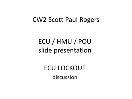 ECU / HMU / POU slide presentation ECU LOCKOUT discussion CW2 Scott Paul Rogers.