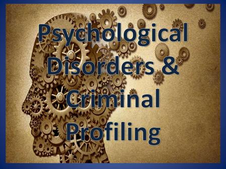 Psychological Disorders & Criminal Profiling