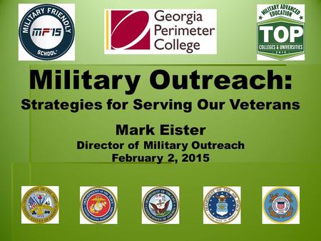 Military Outreach: Strategies for Serving Our Veterans Mark Eister Director of Military Outreach February 2, 2015.
