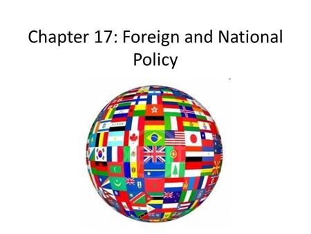 Chapter 17: Foreign and National Policy