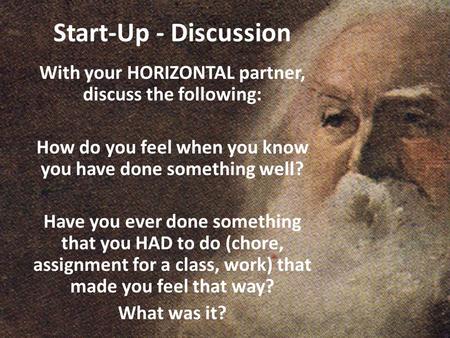 Start-Up - Discussion With your HORIZONTAL partner, discuss the following: How do you feel when you know you have done something well? Have you ever done.