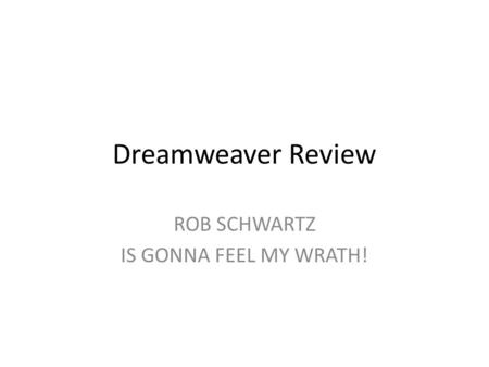 Dreamweaver Review ROB SCHWARTZ IS GONNA FEEL MY WRATH!