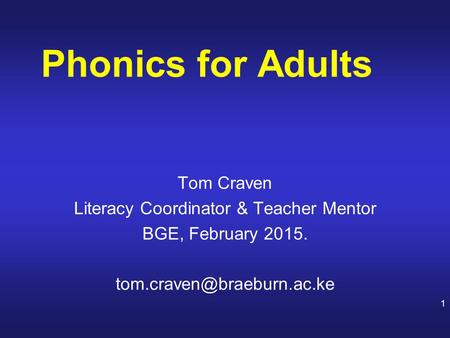 Tom Craven Literacy Coordinator & Teacher Mentor BGE, February 2015. Phonics for Adults 1.