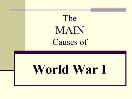 World War I The MAIN Causes of. The MAIN Causes M ilitarism A lliance Systems I mperialism N ationalism.