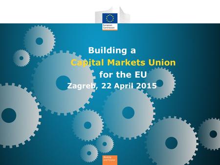 Building a Capital Markets Union for the EU Zagreb, 22 April 2015.