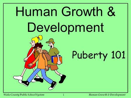 Wake County Public School SystemHuman Growth & Development1 Puberty 101.