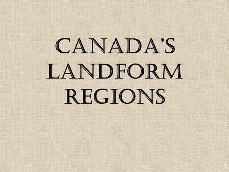 Canada’s Landform Regions