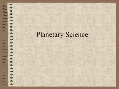 Planetary Science. Why? Since Astronomers find it difficult or impossible to visit most astronomical objects, nearby objects are examined and comparisons/extrapolations.