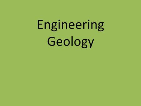 Engineering Geology. DEFINITION GEOLOGY Greek Earth Geology = The study of Earth The study of.