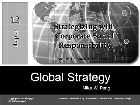 Global Strategy Mike W. Peng c h a p t e r 1212 Copyright © 2009 Cengage.PowerPoint Presentation by John Bowen, Columbus State Community College All rights.