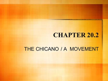 CHAPTER 20.2 THE CHICANO / A MOVEMENT. Compare: Teenagers in the 1960’s African American High School student Little Rock, Arkansas 1. 2. 3. 4. 5. Mexican.
