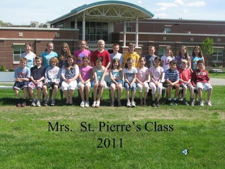Mrs. St. Pierre’s Class 2011. Mackenzie Army Mrs. St. Pierre 5D My favorite memory When I had my state fair The best lesson I’ve had is to treat others.
