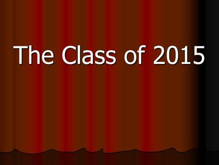 The Class of 2015. Senior Fees Include T-shirt October Trip TBD* Roll Bounce (Skating)* Alley Catz Lock In* Picnic Luncheon Senior Awards Night NRH2O.