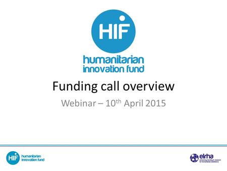 Funding call overview Webinar – 10 th April 2015.