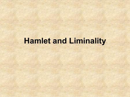Hamlet and Liminality.