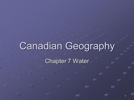 1 Canadian Geography Chapter 7 Water. 2 The oceans cover 70% of our planet Our bodies contain 65% water Water is one of Canada’s most valuable resources(