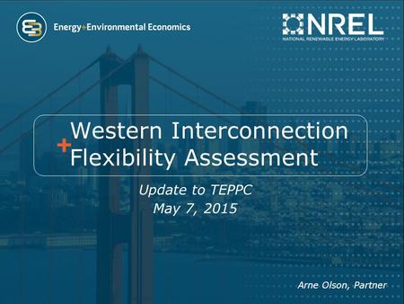 Western Interconnection Flexibility Assessment Update to TEPPC May 7, 2015 Arne Olson, Partner.