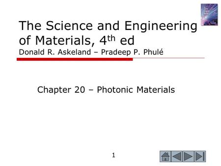 1 The Science and Engineering of Materials, 4 th ed Donald R. Askeland – Pradeep P. Phulé Chapter 20 – Photonic Materials.