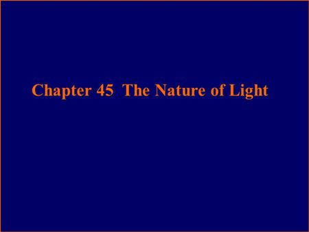 Chapter 45 The Nature of Light. Light Particle (photon) Wave (electromagnetic wave) Interference Diffraction Polarization.