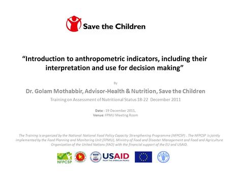 “Introduction to anthropometric indicators, including their interpretation and use for decision making” By Dr. Golam Mothabbir, Advisor-Health & Nutrition,