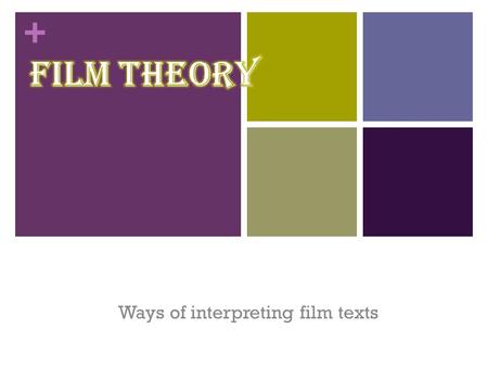 + Ways of interpreting film texts. + How do viewers discern meaning in film texts? Are we “meaning detectives”- with our main job to look for the meanings.