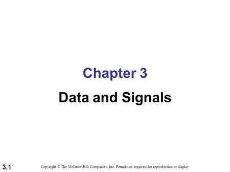 3.1 Chapter 3 Data and Signals Copyright © The McGraw-Hill Companies, Inc. Permission required for reproduction or display.