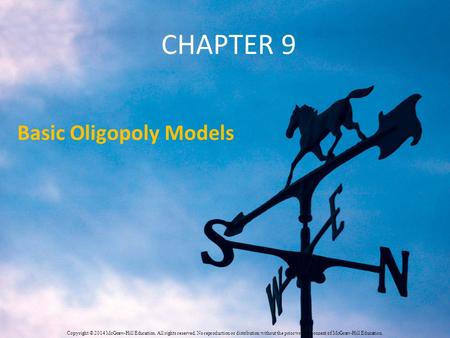 CHAPTER 9 Basic Oligopoly Models Copyright © 2014 McGraw-Hill Education. All rights reserved. No reproduction or distribution without the prior written.