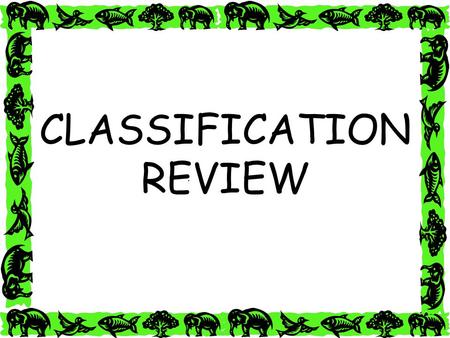 CLASSIFICATION REVIEW