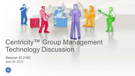 Centricity™ Group Management Technology Discussion