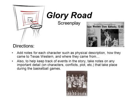 Glory Road Screenplay Add notes for each character such as physical description, how they came to Texas Western, and where they came from… Also, to help.
