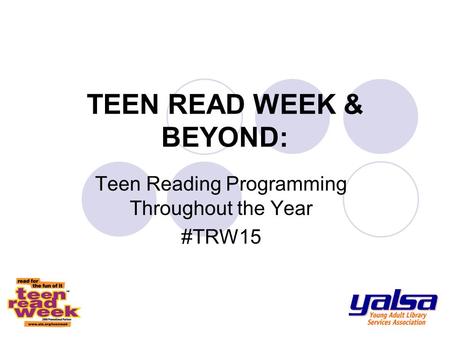 TEEN READ WEEK & BEYOND: Teen Reading Programming Throughout the Year #TRW15.