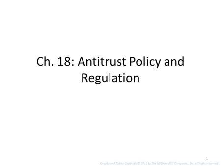 Ch. 18: Antitrust Policy and Regulation 1 Graphs and Tables Copyright © 2012 by The McGraw-Hill Companies, Inc. All rights reserved.