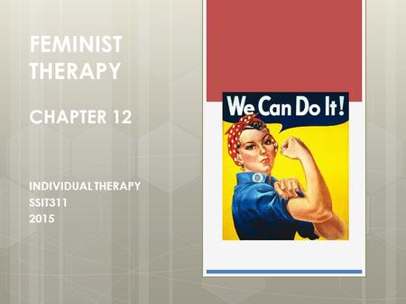 FEMINIST THERAPY CHAPTER 12 INDIVIDUAL THERAPY SSIT311 2015.
