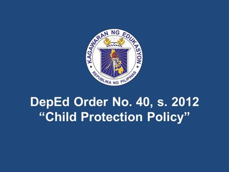 DepEd Order No. 40, s “Child Protection Policy”