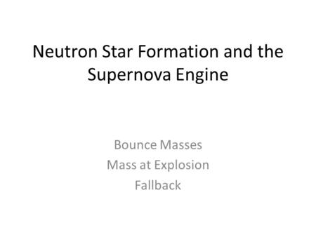 Neutron Star Formation and the Supernova Engine Bounce Masses Mass at Explosion Fallback.