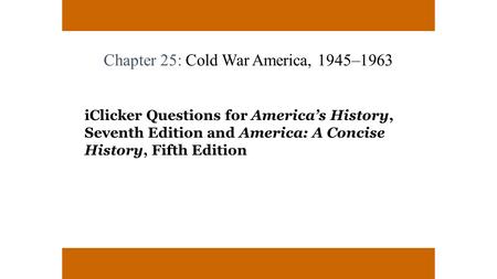 Chapter 25: Cold War America, 1945–1963