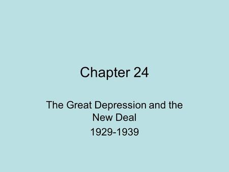 Chapter 24 The Great Depression and the New Deal 1929-1939.