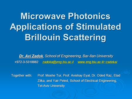 Microwave Photonics Applications of Stimulated Brillouin Scattering Dr. Avi Zadok, School of Engineering, Bar-Ilan University +972-3-5318882