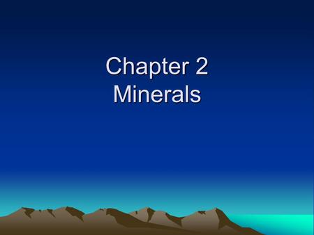 Chapter 2 Minerals.