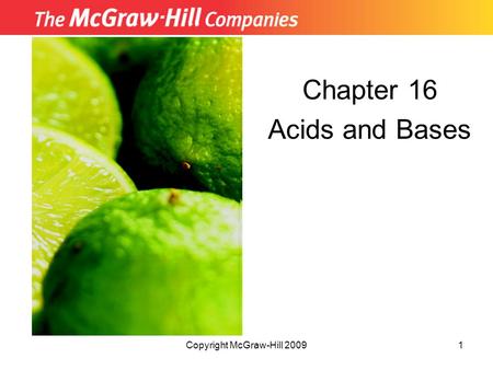 Copyright McGraw-Hill 20091 Chapter 16 Acids and Bases Insert picture from First page of chapter.