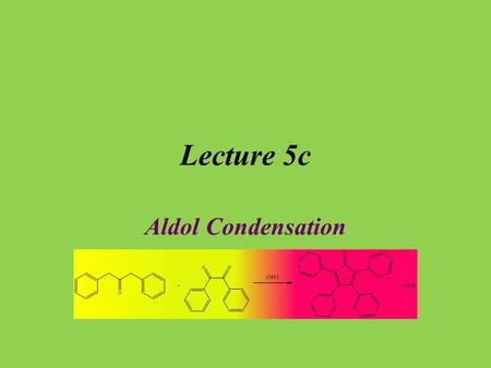 Lecture 5c Aldol Condensation. Introduction The acidity of organic compounds is often determined by neighboring groups because they can help stabilizing.