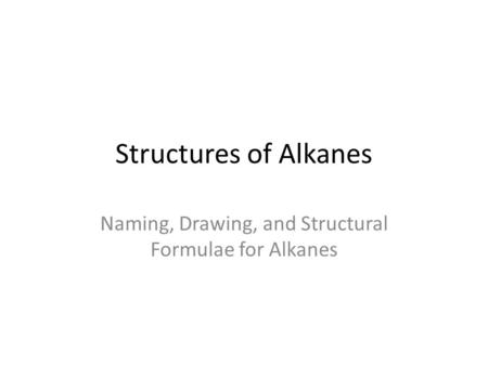 Naming, Drawing, and Structural Formulae for Alkanes