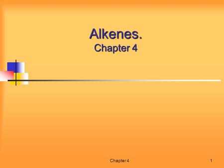 Chapter 41 Alkenes. Chapter 4. Chapter 42 Contents of Chapter 3 General Formulae and Nomenclature of Alkenes General Formulae and Nomenclature of Alkenes.
