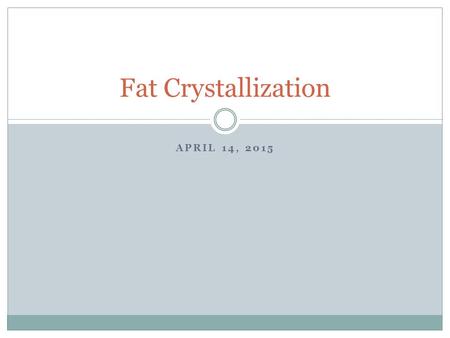 Fat Crystallization April 14, 2015.
