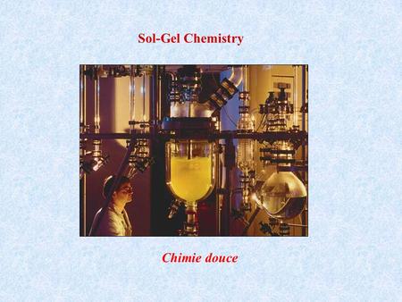 Sol-Gel Chemistry Chimie douce.