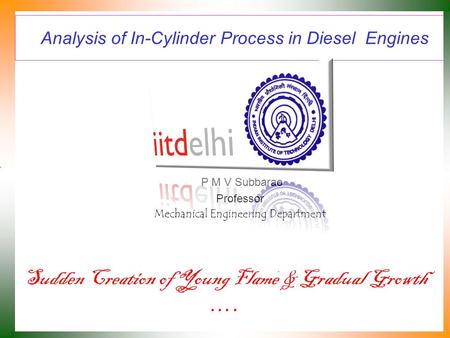 Analysis of In-Cylinder Process in Diesel Engines P M V Subbarao Professor Mechanical Engineering Department Sudden Creation of Young Flame & Gradual.