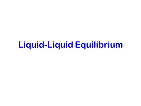 Liquid-Liquid Equilibrium
